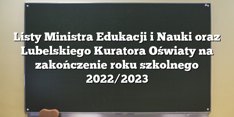 Listy Ministra Edukacji i Nauki oraz Lubelskiego Kuratora Oświaty na zakończenie roku szkolnego 2022/2023